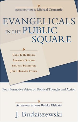 Beispielbild fr Evangelicals in the Public Square : Four Formative Voices on Political Thought and Action zum Verkauf von Better World Books