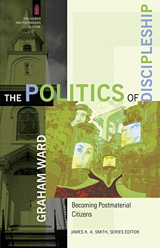 Stock image for The Politics of Discipleship: Becoming Postmaterial Citizens (The Church and Postmodern Culture) for sale by SecondSale