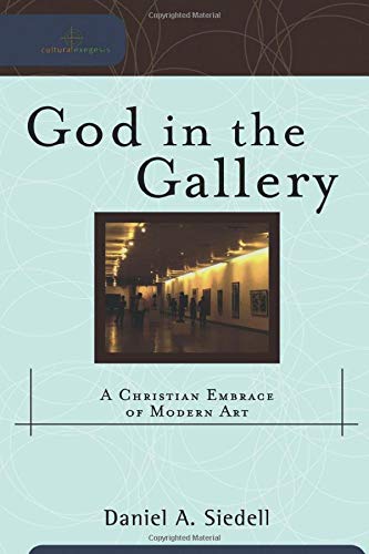 Beispielbild fr God in the Gallery: A Christian Embrace of Modern Art (Cultural Exegesis) zum Verkauf von SecondSale