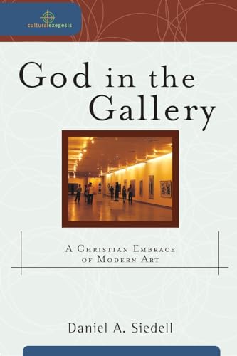 9780801031847: God in the Gallery: A Christian Embrace of Modern Art (Cultural Exegesis)