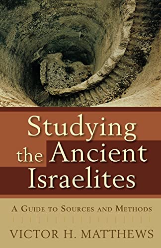 Studying the Ancient Israelites A Guide to Sources and Methods.