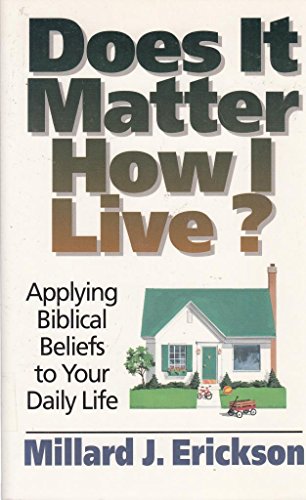Does It Matter How I Live?: Applying Biblical Beliefs to Your Daily Life (9780801032233) by Erickson, Millard J.; McMaken, Sandra
