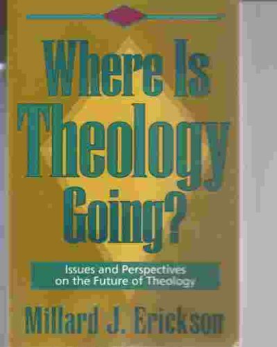 Beispielbild fr Where Is Theology Going?: Issues and Perspectives on the Future of Theology zum Verkauf von HPB Inc.
