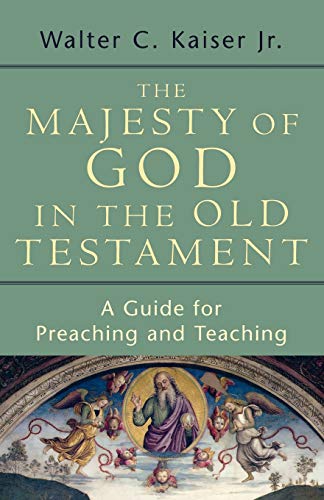 The Majesty of God in the Old Testament: A Guide for Preaching and Teaching (9780801032448) by Walter C. Kaiser Jr.