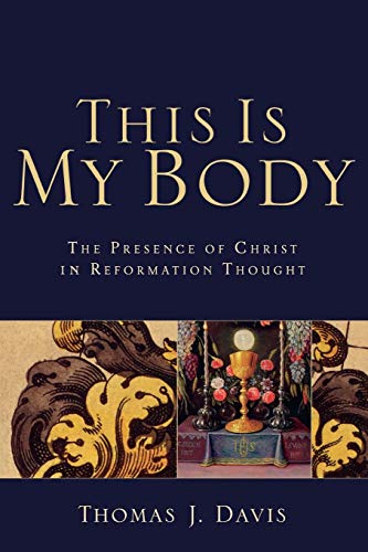 Beispielbild fr This Is My Body : The Presence of Christ in Reformation Thought zum Verkauf von Better World Books