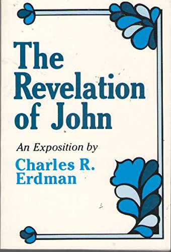 Beispielbild fr The Revelation of John: An Exposition by Charles R. Erdman zum Verkauf von WorldofBooks