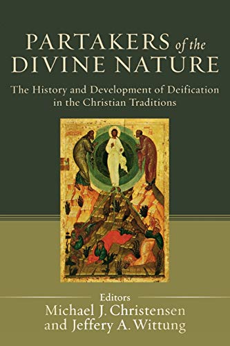 Partakers of the Divine Nature: The History And Development Of Deification In The Christian Traditions - Christensen, Michael J.
