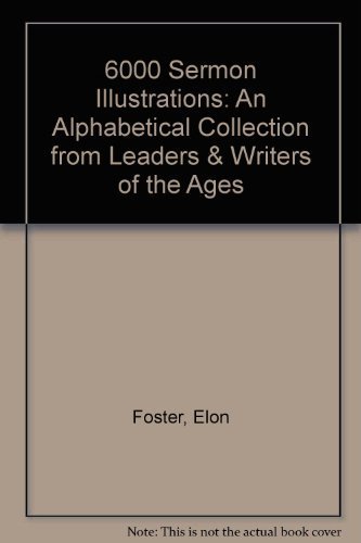 Imagen de archivo de 6000 Sermon Illustrations: An Alphabetical Collection from Leaders & Writers of the Ages a la venta por SecondSale