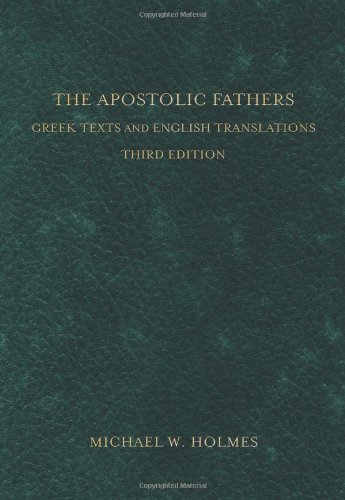 The Apostolic Fathers: Greek Texts and English Translations (9780801034688) by Holmes, Michael W.