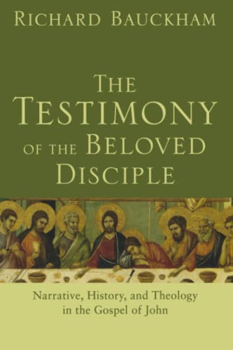 The Testimony of the Beloved Disciple: Narrative, History, and Theology in the Gospel of John - Richard Bauckham