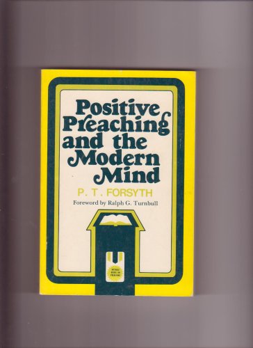 Positive preaching and the modern mind (9780801034923) by Forsyth, Peter Taylor