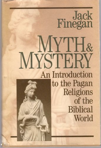 Imagen de archivo de Myth and Mystery: An Introduction to the Pagan Religions of the Biblical World a la venta por Wonder Book