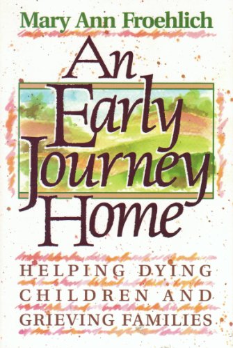 Stock image for An Early Journey Home : Helping Dying Children and Grieving Families for sale by Better World Books