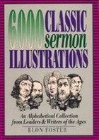 Stock image for 6,000 Classic Sermon Illustrations: An Alphabetical Collection from Leaders and Writers of the Ages for sale by Wonder Book