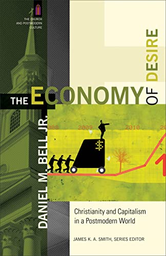 The Economy of Desire: Christianity and Capitalism in a Postmodern World (The Church and Postmode...