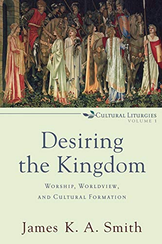 Stock image for Desiring the Kingdom: Worship, Worldview, and Cultural Formation (Cultural Liturgies) for sale by BooksRun