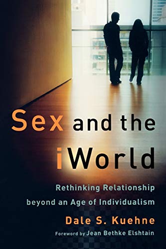 Beispielbild fr Sex and the iWorld: Rethinking Relationship beyond an Age of Individualism zum Verkauf von Wonder Book
