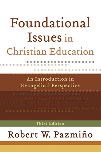 Foundational Issues in Christian Education: An Introduction in Evangelical Perspective (9780801035937) by Robert W. PazmiÃ±o