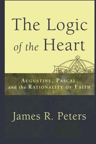 9780801035999: The Logic of the Heart: Augustine, Pascal, and the Rationality of Faith