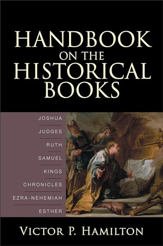 Beispielbild fr Handbook on the Historical Books: Joshua, Judges, Ruth, Samuel, Kings, Chronicles, Ezra-Nehemiah, Esther zum Verkauf von BooksRun