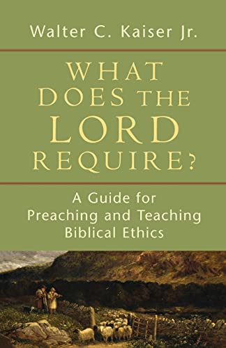 Beispielbild fr What Does the Lord Require?: A Guide for Preaching and Teaching Biblical Ethics zum Verkauf von ThriftBooks-Dallas