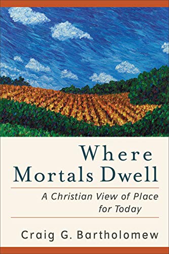 Imagen de archivo de Where Mortals Dwell: A Christian View of Place for Today a la venta por HPB-Red