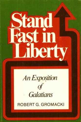 Stock image for Stand Fast in Liberty : An Exposition of Galatians for sale by Fallen Leaf Books