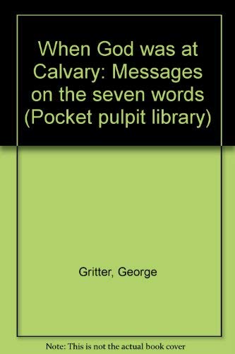 Imagen de archivo de When God was at Calvary: Messages on the seven words (Pocket pulpit library) a la venta por Polly's Books