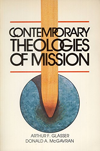 Contemporary Theologies of Mission (9780801037900) by Glasser, Arthur F.; McGavran, Donald