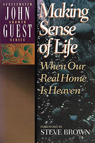 Stock image for Making Sense of Life: When Our Real Home Is Heaven (John Guest Accelerated Growth) for sale by Wonder Book
