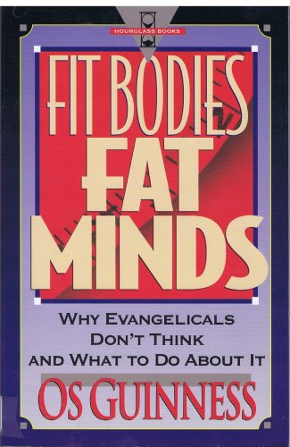 Imagen de archivo de Fit Bodies Fat Minds: Why Evangelicals Don't Think and What to Do About It (Hourglass Books) a la venta por SecondSale