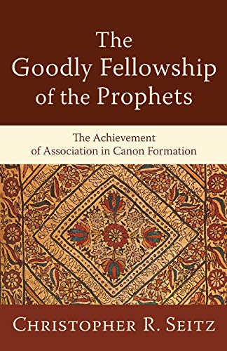 Stock image for The Goodly Fellowship of the Prophets: The Achievement of Association in Canon Formation (Acadia Studies in Bible and Theology) for sale by HPB-Movies