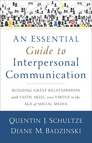 Beispielbild fr An Essential Guide to Interpersonal Communication: Building Great Relationships with Faith, Skill, and Virtue in the Age of Social Media zum Verkauf von Monster Bookshop