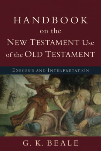 Handbook on the New Testament Use of the Old Testament: Exegesis And Interpretation (9780801038969) by G. K. Beale