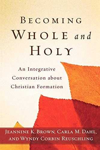 9780801039256: Becoming Whole and Holy – An Integrative Conversation about Christian Formation