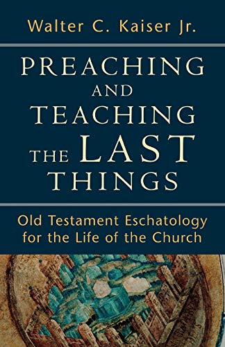 9780801039270: Preaching and Teaching the Last Things: Old Testament Eschatology for the Life of the Church