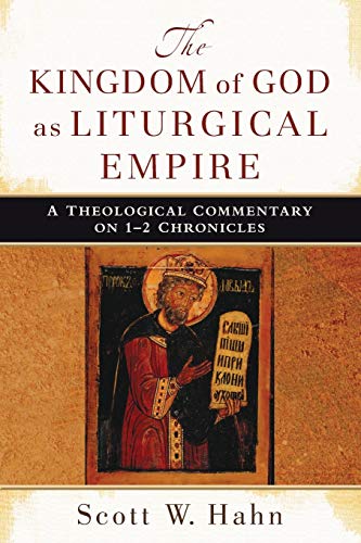 Imagen de archivo de The Kingdom of God as Liturgical Empire: A Theological Commentary on 1-2 Chronicles a la venta por The Anthropologists Closet