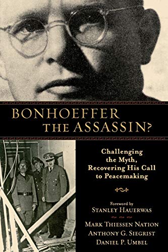 Beispielbild fr Bonhoeffer the Assassin?: Challenging the Myth, Recovering His Call to Peacemaking zum Verkauf von ThriftBooks-Atlanta