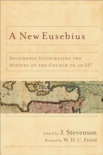 New Eusebius, A: Documents Illustrating the History of the Church to AD 337