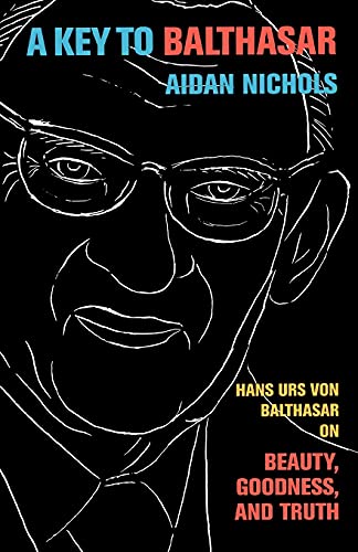 Beispielbild fr A Key to Balthasar: Hans Urs von Balthasar on Beauty, Goodness, and Truth zum Verkauf von Baker Book House