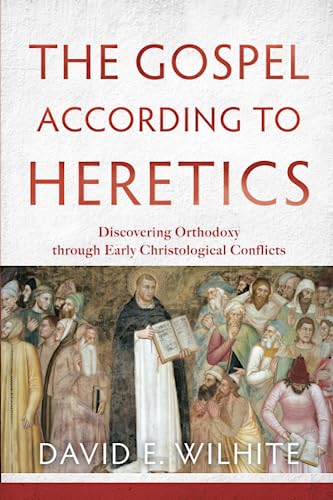 9780801039768: Gospel according to Heretics: Discovering Orthodoxy Through Early Christological Conflicts