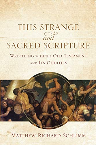 Imagen de archivo de This Strange and Sacred Scripture: Wrestling with the Old Testament and Its Oddities a la venta por Goodwill of Colorado