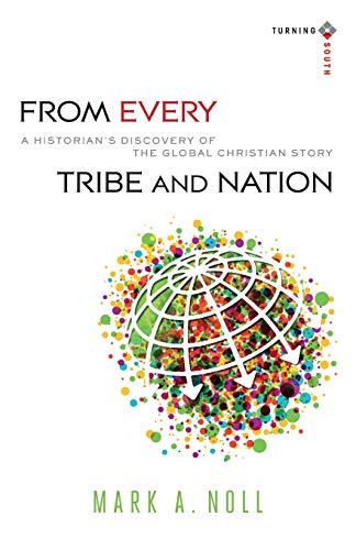 Imagen de archivo de From Every Tribe and Nation   A Historian`s Discovery of the Global Christian Story a la venta por Revaluation Books