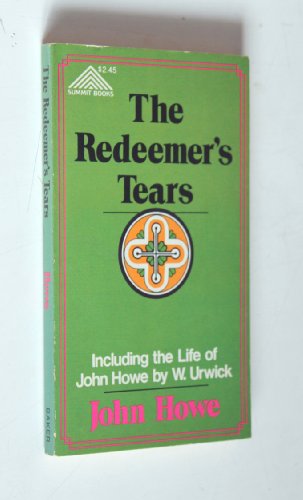 The Redeemer's tears wept over lost souls: Union among Protestants; carnality of religious contention; man's enmity to God; and reconciliation between God and man (9780801041952) by Howe, John