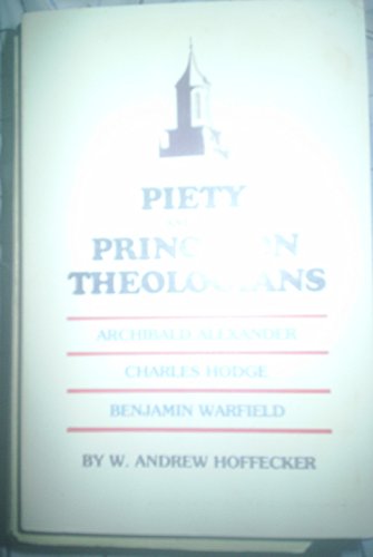 Imagen de archivo de Piety & the Princeton Theologians: Archibald Alexander, Charles Hodge, & Benjamin B. Warfield a la venta por ThriftBooks-Dallas