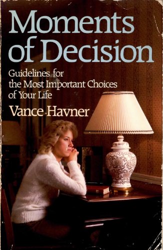 Stock image for Moments of Decision : Guidelines for the Most Important Choices of Your Life for sale by Better World Books