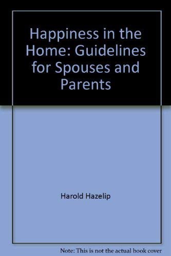 Happiness in the Home: Guidelines for Spouses and Parents