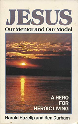 Stock image for Jesus, Our Mentor and Our Model : A Hero for Heroic Living for sale by Better World Books