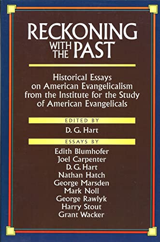 9780801043970: Reckoning with the Past: Historical Essays on American Evangelicalism from the Institute for the Study American Evangelicals