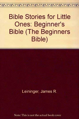 Bible Stories for Little Ones: Beginner's Bible (The Beginners Bible) (9780801044137) by Leininger, James R.